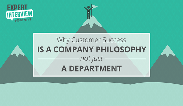 Expert Interview: Why Customer Success Is a Company Philosophy, Not Just a Department